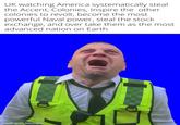 UK watching America systematically steal the Accent, Colonies, Inspire the other colonies to revolt, become the most powerful Naval power, steal the stock exchange, and over take them as the most advanced nation on Earth D made with mematic