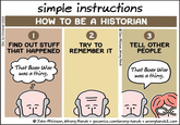 Dist. by Universal Uclick simple instructions HOW TO BE A HISTORIAN FIND OUT STUFF THAT HAPPENED That Boer War. was a thing. 2 TRY TO REMEMBER IT John Atkinson, Wrong Hands 3 TELL OTHER PEOPLE That Boer War was a thing. د لتنا John Atkinson, Wrong Hands gocomics.com/wrong-hands wronghands1.com