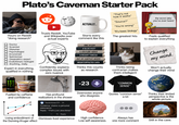 Plato's Caveman Starter Pack W 13 Trusts Reddit, YouTube and Wikipedia over actual experts ACTUALLY... "That's not how it works" "Source?" "You're wrong" "It's basic biology" the worst take you've ever heard UUUUUUUUU Hours on Reddit "doing research" Doctor Scientist Historian Psychologist Economist Nutritionist Geopolitics expert ☐ Evolutionary biologist ☐ Anything, really Expert in everything, qualified in nothing Confidently explains complex issues with zero nuance Starts every comment like this ONE STUDY A BLOG POST A YOUTUBE VIDEO A REDDIT THREAD OUT OF CONTEXT QUOTE MISINTERPRETED DATA Thinks this counts as research The greatest hits Thinks being contrarian makes them intelligent Feels qualified to explain everything Change my mind. Won't actually change their mind Maruchan, Instant Lunch MONSTER Fuelled by caffeine and confidence Has profound realizations in the shower -23 "COMMON SENSE" Downvotes anyone who disagrees Quotes "common sense" a lot Thinks their limited perspective is the whole picture Living embodiment of the Dunning-Kruger effect RandomUser123. 2h Someone: shares a personal experience Reply: "That's just anecdotal." Reply Dismisses lived experience High confidence. Low self-awareness. Always has one more comment Still in the cave.