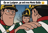 Go on Lusignan, go and cross Monte Baldo