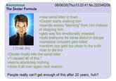 Anonymous The Dexter Formula 1.73 MB JPG 08/06/26(Thu)13:22:41 No.222346209 >new serial killer in town >Dexter starts stalking him >spends weeks "learning" from him instead of stopping him >gets way too emotionally invested >puts everyone he cares about in danger >someone innocent gets killed >random cop gets too close to the truth >has to die too >Dexter finally kills the serial killer >"I caused all of this." >learns absolutely nothing >does it all over again next season People really can't get enough of this after 20 years, huh?