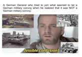 A German General who tried to join what seemed to be a German military convoy when he realized that it was NOT a German military convoy: TIVEL 197754 [visible confusion]
