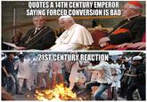 QUOTES A 14TH CENTURY EMPEROR SAYING FORCED CONVERSION IS BAD 21ST CENTURY REACTION