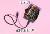 LUCIUS THE EXTERNAL