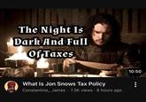 The Night Is Dark And Full Of Taxes What Is Jon Snows Tax Policy Constantine_ James ·7.3K views • 8 hours ago . 10:50