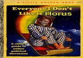 A LITTLE GOLDEN BOOK D37-25 Everyone I Don't Like is Horus A child's guide to online political discussion