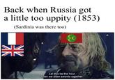 Back when Russia got a little too uppity (1853) (Sardinia was there too) Let this be the hour when we draw swords together.