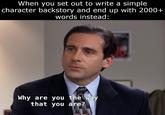 When you set out to write a simple character backstory and end up with 2000+ words instead: Why are you the way that you are?