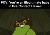POV: You're an illegitimate baby in Pre-Contact Hawaii