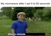 My microwave after I set it to 60 seconds Wait a minute