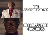 imgflip.com LORE ACCURATE MARINES LORE ACCURATE CUSTODES