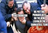 imgflip.com FIRSTBORN FAN ME PUTTING PRIMARIS BITS ON THE NEW LEGION OF THE DAMNED KILL TEAM