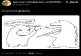 monkey with glasses :J (LOOKIN... X.com @some_ape king kong godzilla WOOOOSSHHH يروت 11:39 AM - 9/15/26 35K Views