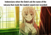 Indonesians when the Dutch ask the name of the volcano that made the loudest sound ever recorded: