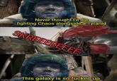 Never thought I'd die fighting Chaos alongside a Tyranid SKREEEEEEEE 12918 Imgflip.com This galaxy is so f----- up