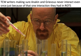 TCW writers making sure Anakin and Grievous never interact even once just because of that one interaction they had in ROTS