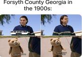 Forsyth County Georgia in the 1900s: Last year we had a black neighbor Yeah, but they get him What does that mean? What do you mean they got him?