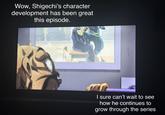 Wow, Shigechi's character development has been great this episode. I sure can't wait to see how he continues to grow through the series