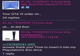 # 1, No. 741839241 14 horas atrás IMG_3616 PNG 500x424 271,0 kB 全圖 Your GTA VI order sir... 24 replies #2, No. 741839309 14 horas atrás uh... Al did this! # 3, No. 741839335 14 horas atrás 616X8zng9wS JPG 2000x2000 115,8 kB >>741839241 (OP) wowee thank you! Time to insert it into my Playstation's disc drive 1 reply