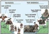 OUR BLESSED OUR GLORIOUS Leader OUR GREAT Artillery " nglip.com THEIR BARBAROUS THEIR WICKED Warmaster OUR NOBLE Champion OUR HEROIC Elites THEIR PRIMITIVE Cannon THEIR BACKWARD Foot Hero THEIR BRUTISH Frontline "