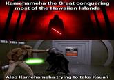 Kamehameha the Great conquering most of the Hawaiian Islands Also Kamehameha trying to take Kaua'i