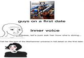 Y WARHAMMER SPACE MARINE guys on a first date inner voice Please, let's just ask her how she's doing... Tell her the lore of the Warhammer universe in full detail on the first date. XX