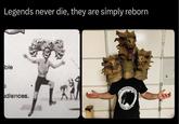 Legends never die, they are simply reborn ble udiences. Kaiju Herpetological TOKYO JAPAN Societ