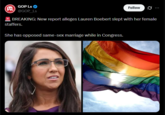 Ls GOP Ls @GOP_Ls Follow 0 * BREAKING: New report alleges Lauren Boebert slept with her female staffers. She has opposed same-sex marriage while in Congress.