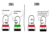 1961 1980 Hey, Syria wha- I am breaking up with you But I am gonna use the flag of our unity even tho we don't like each other atm 川