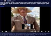 ↑ r/isthisAl⚫ 21h ago Rude-Internal24 Is this guys just a Al generated meme coin rug puller or someone that's really walking the streets of Europe like that? Video مل TikTok @jean philanthrope 0:26 0:00 / 0:28 @jean_philanthrope So this guy started with these videos made a meme coin of himself and now everyone claiming he's Al. No investing affiliation but I'm hoping he's real just because he's a bad ass lol.I don't see anything off but I know the eagle eyes in here would spot something.