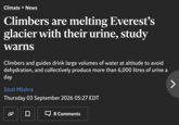 Climate > News Climbers are melting Everest's glacier with their urine, study warns Climbers and guides drink large volumes of water at altitude to avoid dehydration, and collectively produce more than 6,000 litres of urine a day Stuti Mishra Thursday 03 September 2026 05:27 EDT @ ➡ 8 Comments >