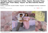 Twilight Taylor Lautner's Wife, Taylor, Reveals They Might Call Their Baby 'Taylor' as She Admits Name Pressure Baby Lautner could make 'Taylor' a full-fledged family tradition By KD Rossly Published Aug 28 2026, 10:36 AM BST X f♥ ❤ L in OM CESS AY! aut Taylor Lautner's wife, Taylor Lautner, shared on the 'Call Her Daddy' podcast that they might name their baby girl 'Taylor' @TAYLAUTNER/INSTAGRAM) (PHOTO: