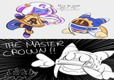 Nice to meet you! I'm- THE MASTER CROWN!!