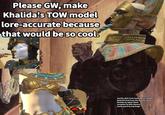 Please GW, make Khalida's TOW model lore-accurate because that would be so cool. marble abbs from home decor sculpo Nefertiti bust from the ancient home Khalida by Adam fisher template by Milo Manara tomb guard by baj Singh