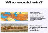 Mediterranean Se RICA Who would win? Black Ses ASIA MINDRY Taurus Mic ASSYRIA SPLAY PARTHIA PERSIA BABY ONIA Zagros Mes EGYPT Arabian Peninsula SOGGIANA BACTRIAL INDUS The largest empire to date, spanning from India to Greece, wielding one of the largest armies man had ever seen Some boys with long poles led by a teenager