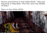 Rome and China in the 500s BCE: "We just became a Republic! The Wu won the Battle of Boju" Peru in the 500s BCE: made with mematic
