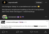 wyrmicelli Follow me tongue-deep in a sandalwood candle: the tjmaxx employee loading a fourth tranquilizer dart into their blowgun: i need backup snowown creepymutelilbugger apr 10 The bar for what a normal post is on this site is so everywhere else 76 compared to 48K 72.4K ↑