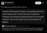 Siraj Hashmi @SirajAHashmi This might be my favorite article of all time. Follow ... Instead of defusing the situation, the apology seemed to make things worse. The bar had erred: it posted an Instagram card without providing alt-text for the visually impaired. This set off a fresh round of accusations of ableism. The Boston Globe @Boston Globe - Sep 22 A lesbian bar in Greenfield eased its stringent mask mandate, a decision that has splintered the queer community in the city and beyond. trib.al/FyZjBWs