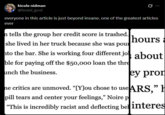 kicole nidman @ferald_gord Ø everyone in this article is just beyond insane. one of the greatest articles ever n tells the group her credit score is trashed. she lived in her truck because she was pour to the bar. She is working four different jo ble for paying off the $50,000 loan the thre unch the business. hours a about ey pron ne critics are unmoved. “[Y]ou chose to use ARS,” H pill tears and center your feelings," Noire p "This is incredibly racist and deflecting bel interes