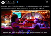 B The Boston Globe @Boston Globe 0 A lesbian bar in Greenfield eased its stringent mask mandate, a decision that has splintered the queer community in the city and beyond. A A Western Mass. lesbian bar required KN-95 masks. When it changed the rules, all hell... From bostonglobe.com