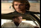 Obi-Wan, how did you find me? Oh, I saw a huge explosion and wondered "now who could that be?"