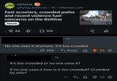 All r/Atlanta u/flying_trashcan ⚫ 1h • cbsnews.com • Fast scooters, crowded paths and recent violence fuel concerns on the Beltline News +44 104 1h No one uses it anymore, it's too crowded 998 Reply N 23 1h It's too crowded or no one uses it? If no one uses it how is it too crowded? Crowded by who? 12