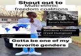 Shout out to Multi-ethnic freedom coalitions Bacon's Rebellion 1675-1676 Virginia rebellion against the colonial government Rainbow Coalition (Fred Hampton) Multicultural movement founded in 1969 Non-Aligned Movement Gotta be one of my favorite genders