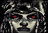 netflix/7 change the outro.