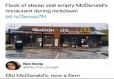 Flock of sheep visit empty McDonald's restaurant during lockdown bit.ly/3anwo7N BRITISH MEMES McDond's Ben Bong @Mrs_Foo_Cough Old McDonald's: now a farm