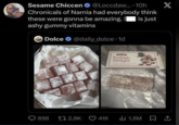 Sesame Chiccen @Loccdaw.... 10h Chronicals of Narnia had everybody think these were gonna be amazing. It is just ashy gummy vitamins Dolce @daily_dolce. 1d HACIZADE Turkish Delight With Rose Flavour Leukoum A la Rose Savour Turkish Delight With Rose Flavour 898 172,8K 41K ılıl 1,8M X