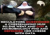 REGULATORS QUESTIONED A CHEESEMAKING NUN SO SHE WENT AND GOT A MICROBIOLOGY PHD AND DEFENDED HER CHEESE WITH DATA