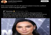 matt bernstein @mattxiv Follow the concept of an Al generated movie called bitcoin starring gal gadot ✓ Variety @Variety - 21h Gal Gadot defends starring in Doug Liman's "Bitcoin" movie with Al sets and lighting because "the train has left the station. You're going to work with it or be out of the game completely."... cor N