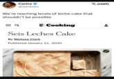 Carlos ⭑ @txiokatu We're reaching levels of leche cake that shouldn't be possible. = a Cooking Seis Leches Cake By Melissa Clark Published January 21, 2020 X.com N ✓