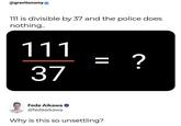 @gravitonomy: 111 is divisible by 37 and the police does nothing.. 111 37 || = Fede Aikawa @fedeaikawa Why is this so unsettling? ?